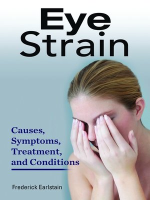 cover image of Eye Strain. Causes, Symptoms, Treatment, and Conditions.
